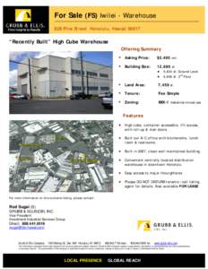 For Sale (FS) Iwilei - Warehouse 828 Pine Street Honolulu, Hawaii 96817 “Recently Built” High Cube Warehouse Offering Summary  Asking Price: