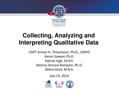 Collecting, Analyzing and Interpreting Qualitative Data CAPT Armen H. Thoumaian, Ph.D., USPHS Aaron Sawyer, Ph.D. Patrick High, Dr.P.H. Destiny Simone Ramjohn, Ph.D.