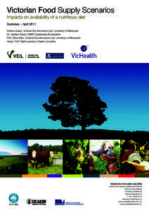 Victorian Food Supply Scenarios Impacts on availability of a nutritious diet Summary – April 2011 Kirsten Larsen, Victorian Eco-Innovation Lab, University of Melbourne Dr. Graham Turner, CSIRO Sustainable Ecosystems Pr