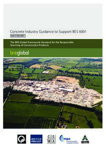 Concrete Industry Guidance to Support BES 6001 Issue 2, May 2009 The BRE Global Framework Standard for the Responsible Sourcing of Construction Products