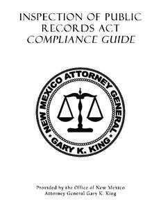 THE INSPECTION OF PUBLIC RECORDS ACT NMSA 1978, Chapter 14, Article 2 A Compliance Guide for New Mexico Public Officials and Citizens