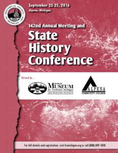 everyone’s fingertips. Keeping Michigan’s history at everyone’s fingertips. Keeping Michigan’s  September 23-25, 2016 Alpena, Michigan  142nd Annual Meeting and