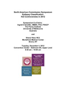 North American Commission Symposium Epilepsy Classification: Hot Controversies in 2012 Symposium Co-Chairs: Ingrid E Scheffer, MBBS, PhD, FRACP The Florey Institute