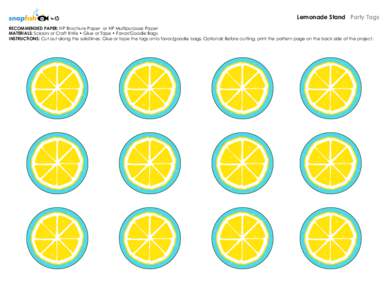 Lemonade Stand Party Tags RECOMMENDED PAPER: HP Brochure Paper or HP Multipurpose Paper MATERIALS: Scissors or Craft Knife • Glue or Tape • Favor/Goodie Bags INSTRUCTIONS: Cut out along the solid lines. Glue or tape 