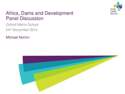 Africa, Dams and Development Panel Discussion Oxford Martin School 24th NovemberMichael Norton