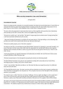 Media statement by the Bench Marks Foundation  Mine security companies a law unto themselves 24 August 2015 FOR IMMEDIATE RELEASE Attacks by mining security companies on community members and others are natural phenomena