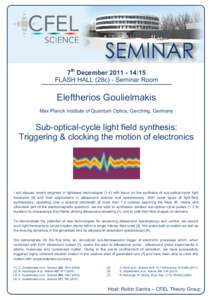 7th December[removed]:15 FLASH HALL (28c) - Seminar Room Eleftherios Goulielmakis Max Planck Institute of Quantum Optics, Garching, Germany