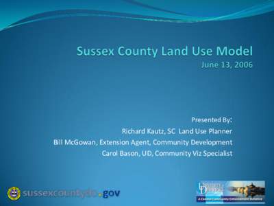 Presented By:  Richard Kautz, SC Land Use Planner Bill McGowan, Extension Agent, Community Development Carol Bason, UD, Community Viz Specialist