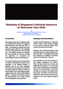 Rebasing of Singapore’s National Accounts to Reference Year 2005 By Ms Yen Wai Yee, Ms Lim Yi Ding and Mr Chiou Shi Jian Economic Accounts Division Singapore Department of Statistics