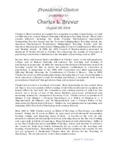 Presidential Citation presented to Charles L. Brewer August 08, 2009 Charles L. Brewer gained recognition for exemplary teaching of psychology as early