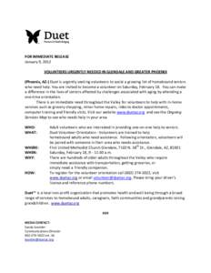 FOR IMMEDIATE RELEASE January 9, 2012 VOLUNTEERS URGENTLY NEEDED IN GLENDALE AND GREATER PHOENIX (Phoenix, AZ-) Duet is urgently seeking volunteers to assist a growing list of homebound seniors who need help. You are inv