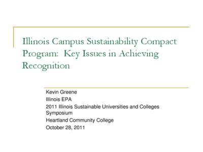 Illinois Campus Sustainability Compact Program: Key Issues in Achieving Recognition Kevin Greene Illinois EPA 2011 Illinois Sustainable Universities and Colleges