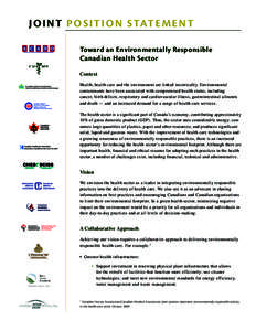 J o i n t P o s i t i o n S tat e m e n t Toward an Environmentally Responsible Canadian Health Sector Context Health, health care and the environment are linked inextricably. Environmental contaminants have been associa