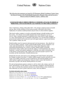 United Nations  Nations Unies The following joint statement was issued by UN Emergency Relief Coordinator Valerie Amos, the Director-General of the World Health Organization, Margaret Chan, and the Executive