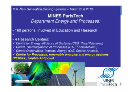 IEA, New Generation Cooling Systems – March 21stMINES ParisTech Department Energy and Processes: • 160 persons, involved in Education and Research •