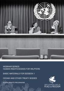 Webinar series: Human rights bodies for WILPFers Basic materials for Session 1 CEDAW and other treaty bodies Human Rights Programme Women’s International League for