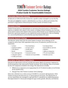    2014	
  Temkin	
  Customer	
  Service	
  Ratings	
   Product	
  Guide	
  for	
  Downloadable	
  Datasets	
   Information	
  About	
  Data	
  Licensing	
   All	
  datasets	
  are	
  delivered	
  with