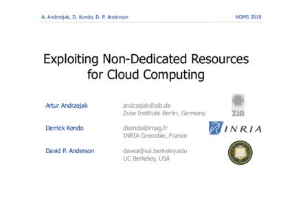 A. Andrzejak, D. Kondo, D. P. Anderson  NOMS 2010 Exploiting Non-Dedicated Resources for Cloud Computing