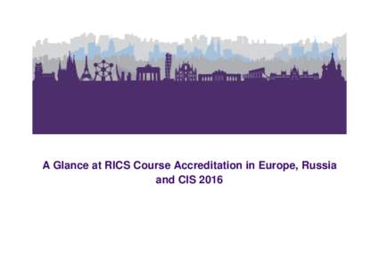 A Glance at RICS Course Accreditation in Europe, Russia and CIS 2016 Forward from the Chair of the Continental Europe Education Standards Board (CESB) With the increased circulation of people and information at European