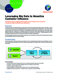 CASE STUDY Big Data Leveraging Big Data to Monetize Customer Influence Persistent helps a leading airline build a social network from consumer