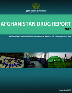 AFGHANISTAN DRUG REPORT 2012 Published with technical support of the United Nations Office for Drugs and Crime November 2013