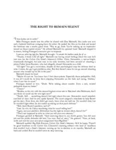 THE RIGHT TO REMAIN SILENT  “I hear kudos are in order.” Mike Finnegan strode into the office he shared with Dan Marinelli, files under one arm and a battered briefcase swinging from the other. He parked the files on