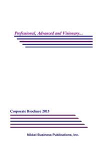 Professional, Advanced and Visionary...  Corporate Brochure 2015 Nikkei Business Publications, Inc.