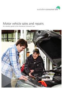Motor vehicle sales and repairs An industry guide to the Australian Consumer Law This guide was developed by: – Australian Capital Territory Office of Regulatory Services – Australian Competition and Consumer Commis