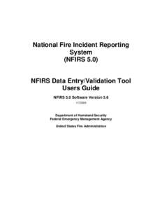 National Fire Incident Reporting System (NFIRS 5.0) NFIRS Data Entry/Validation Tool Users Guide NFIRS 5.0 Software Version 5.6