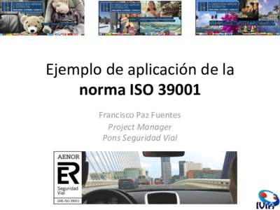 Ejemplo de aplicación de la norma ISOFrancisco Paz Fuentes Project Manager Pons Seguridad Vial