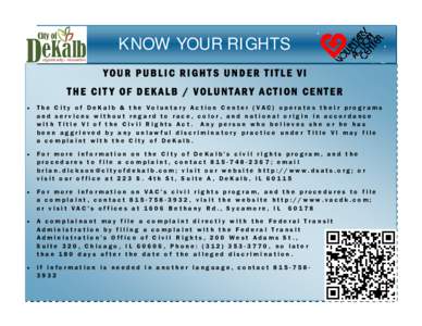 KNOW YOUR RIGHTS YOUR PUBLIC RIGHTS UNDER TITLE VI THE CIT Y OF DEKALB / VOLUNTARY ACTION CENTER  The City of DeKalb & the Voluntary Action Center (VAC) operates their programs  and services without regard to race,