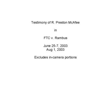 Testimony of R. Preston McAfee in FTC v. Rambus June 25-7, 2003 Aug 1, 2003 Excludes in-camera portions