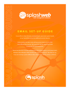 EMAIL SET-UP GUIDE In our effort to help eliminate unwanted Spam, your email system hosted on our SplashWeb server, has additional security features. Unfortunately, this does make setting up your email account a little m