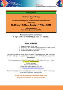 NOTICE OF AGM The Annual General Meeting of Southern Cross Region 34 of Sweet Adelines International Inc Will be held
