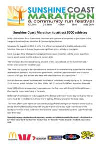 Sunshine Coast Marathon to attract 5000 athletes Up to 5000 athletes from Queensland, interstate and overseas are expected to participate in the inaugural Sunshine Coast Marathon & Community Run Festival. Scheduled for A