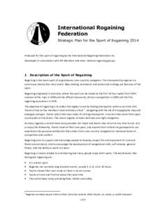 International Rogaining Federation Strategic Plan for the Sport of Rogaining 2014 Produced for the sport of rogaining by the International Rogaining Federation Inc. Developed in consultation with IRF Members and other na