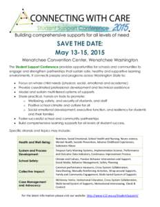 SAVE THE DATE: May 13-15, 2015 Wenatchee Convention Center, Wenatchee Washington The Student Support Conference provides opportunities for schools and communities to engage and strengthen partnerships that sustain safe, 