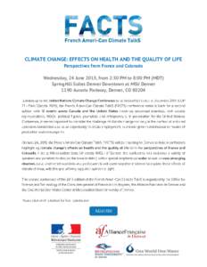 CLIMATE CHANGE: EFFECTS ON HEALTH AND THE QUALITY OF LIFE Perspectives from France and Colorado Wednesday, 24 June 2015, from 2:30 PM to 8:00 PM (MDT) SpringHill Suites Denver Downtown at MSU Denver 1190 Auraria Parkway,
