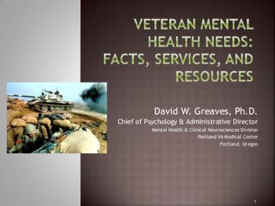 David W. Greaves, Ph.D. Chief of Psychology & Administrative Director Mental Health & Clinical Neurosciences Division Portland VA Medical Center Portland, Oregon