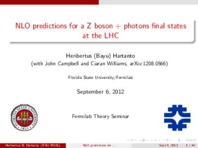 NLO predictions for a Z boson + photons final states at the LHC Heribertus (Bayu) Hartanto (with John Campbell and Ciaran Williams, arXiv:Florida State University/Fermilab