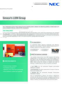 Greece’s LION Group The IT infrastructure of Lion’s Group consists of various operating systems, database and networking platforms, all totally based on 22 servers accessed by 650 users, mainly for ERP and groupware.