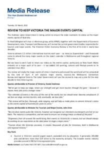 Tuesday, 10 March, 2015  REVIEW TO KEEP VICTORIA THE MAJOR EVENTS CAPITAL The Andrews Labor Government is taking action to ensure the state maintains its status as the major events capital of Australia. Sir Rod Eddington