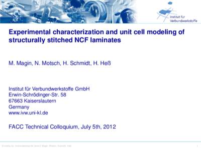 Experimental characterization and unit cell modeling of structurally stitched NCF laminates M. Magin, N. Motsch, H. Schmidt, H. Heß  Institut für Verbundwerkstoffe GmbH