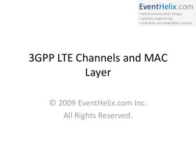 EventHelix.com • telecommunication design • systems engineering • real-time and embedded systems  3GPP LTE Channels and MAC