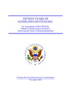 FIFTEEN YEARS OF GUIDELINES SENTENCING An Assessment of How Well the Federal Criminal Justice System is Achieving the Goals of Sentencing Reform