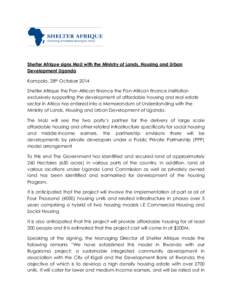 Shelter Afrique signs MoU with the Ministry of Lands, Housing and Urban Development Uganda Kampala, 28th October 2014 Shelter Afrique the Pan-African finance the Pan-African finance institution exclusively supporting the