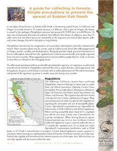 A guide for collecting in forests: Simple precautions to prevent the spread of Sudden Oak Death A new plant disease known as Sudden Oak Death is threatening coastal forests in California and Oregon. Currently found in 15