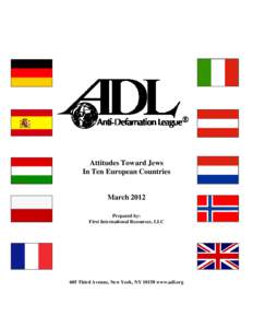 Attitudes Toward Jews In Ten European Countries March 2012 Prepared by: First International Resources, LLC