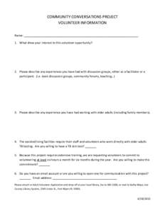 COMMUNITY CONVERSATIONS PROJECT VOLUNTEER INFORMATION Name: _______________________________________________________________________ 1. What drew your interest to this volunteer opportunity?  2. Please describe any experi