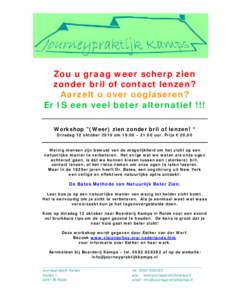 Zou u graag weer scherp zien zonder bril of contact lenzen? Aarzelt u over ooglaseren? Er IS een veel beter alternatief !!! Workshop ”(Weer) zien zonder bril of lenzen! “ Dinsdag 12 oktober 2010 om 19.00 – 21.00 uu